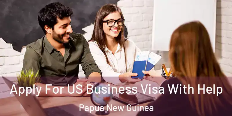  Apply For US Business Visa With Help Papua New Guinea