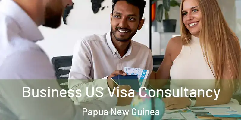  Business US Visa Consultancy Papua New Guinea