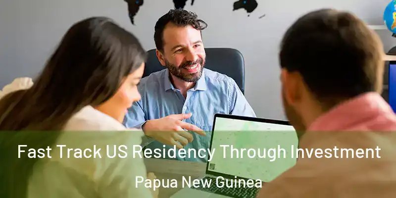  Fast Track US Residency Through Investment Papua New Guinea
