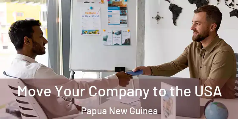  Move Your Company to the USA Papua New Guinea