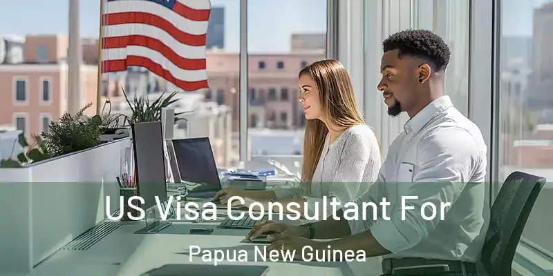  US Visa Consultant For Papua New Guinea