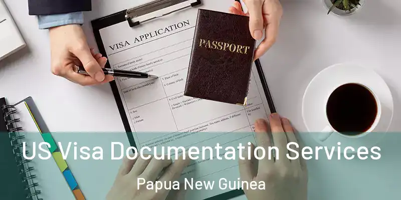  US Visa Documentation Services Papua New Guinea
