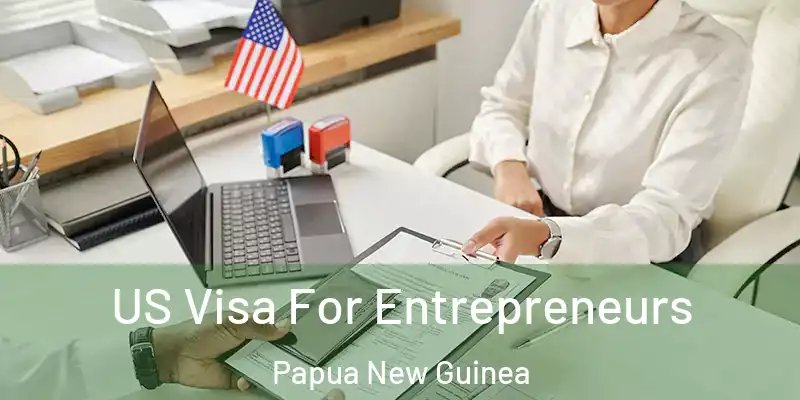  US Visa For Entrepreneurs Papua New Guinea