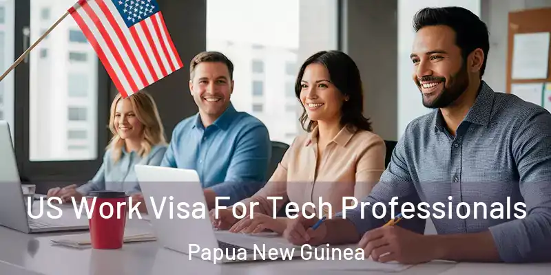 US Work Visa For Tech Professionals Papua New Guinea