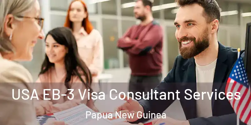  USA EB-3 Visa Consultant Services Papua New Guinea